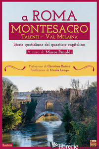 A ROMA MONTESACRO. STORIE QUOTIDIANE DEL QUARTIERE CAPITOLINO - RINALDI M. (CUR.)