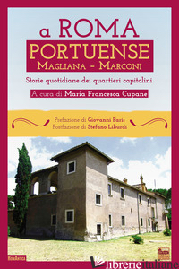 A ROMA PORTUENSE, MAGLIANA, MARCONI. STORIE QUOTIDIANE DEL QUARTIERE CAPITOLINO - CUPANE M. F. (CUR.)