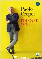 EDUCARE OGGI. CON DVD - CREPET PAOLO