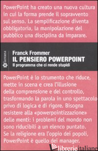 PENSIERO POWERPOINT. IL PROGRAMMA CHE CI RENDE STUPIDI (IL) - FROMMER FRANCK