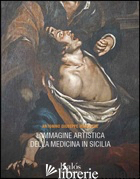 IMMAGINE ARTISTICA DELLA MEDICINA IN SICILIA (L') - MARCHESE ANTONINO G.