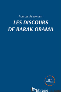 DISCOURS DE BARAK OBAMA (LES) - ALBONETTI ACHILLE