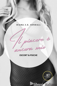 PIACERE E' ANCORA MIO. ESCORT & PSICHE (IL) - KENDALL DIANA J. C.