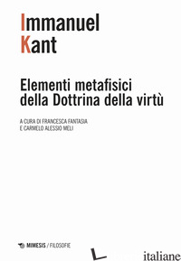 ELEMENTI METAFISICI DELLA DOTTRINA DELLA VIRTU' - KANT IMMANUEL; FANTASIA F. (CUR.); MELI C. A. (CUR.)