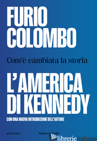 AMERICA DI KENNEDY. COM'E' CAMBIATA LA STORIA (L') - COLOMBO FURIO
