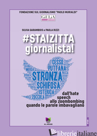 #STAIZITTA GIORNALISTA! DALL'HATE SPEECH ALLO ZOOMBOMBING, QUANDO LE PAROLE IMBA - GARAMBOIS SILVIA; RIZZI PAOLA