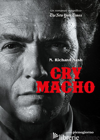 CRY MACHO. EDIZ. ITALIANA - NASH N. RICHARD