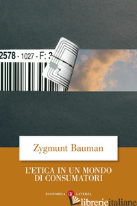 ETICA IN UN MONDO DI CONSUMATORI (L') -BAUMAN ZYGMUNT