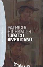 AMICO AMERICANO (L') -HIGHSMITH PATRICIA