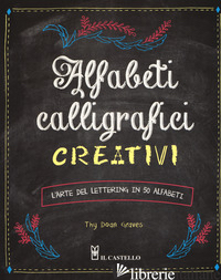 ALFABETI CALLIGRAFICI CREATIVI. L'ARTE DEL LETTERING IN 50 ALFABETI -GRAVES THY DOAN