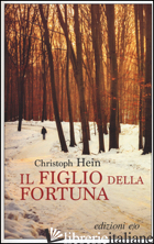 FIGLIO DELLA FORTUNA (IL) -HEIN CHRISTOPH