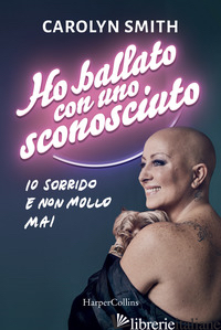 HO BALLATO CON UNO SCONOSCIUTO -SMITH CAROLYN