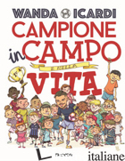 CAMPIONE IN CAMPO E NELLA VITA. EDIZ. A COLORI -ICARDI WANDA; FONTANESI PAOLO