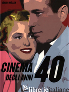 CINEMA DEGLI ANNI '40. EDIZ. ILLUSTRATA (IL) - 