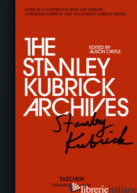 STANLEY KUBRICK ARCHIVES. EDIZ. ILLUSTRATA (THE) - CASTLE A. (CUR.)