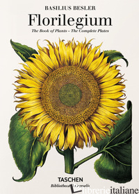 BASILIUS BESLER'S FLORILEGIUM. THE BOOK OF PLANTS. EDIZ. ILLUSTRATA - LITTGER KLAUS W.; DRESSENDORFER WERNER