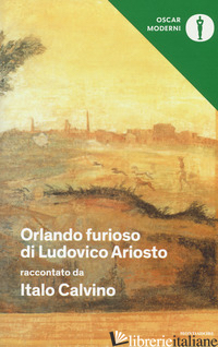 «ORLANDO FURIOSO» DI LUDOVICO ARIOSTO RACCONTATO DA ITALO CALVINO - CALVINO ITALO