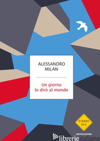 GIORNO LO DIRO' AL MONDO (UN) - MILAN ALESSANDRO