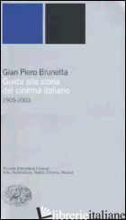 GUIDA ALLA STORIA DEL CINEMA ITALIANO (1905-2003) - BRUNETTA GIAN PIERO
