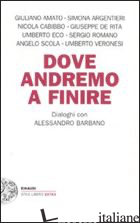 DOVE ANDREMO A FINIRE. DIALOGHI CON ALESSANDRO BARBANO - BARBANO ALESSANDRO