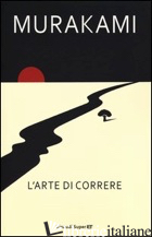 ARTE DI CORRERE (L') - MURAKAMI HARUKI