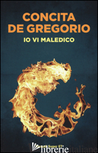 IO VI MALEDICO - DE GREGORIO CONCITA