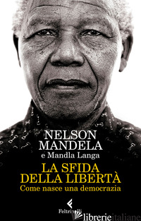 SFIDA DELLA LIBERTA'. COME NASCE UNA DEMOCRAZIA (LA) - MANDELA NELSON; LANGA MANDLA