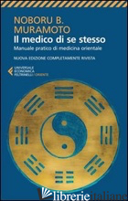 MEDICO DI SE STESSO. MANUALE PRATICO DI MEDICINA ORIENTALE (IL) - MURAMOTO NABORU B.; MURAMOTO I. (CUR.); MURAMOTO M. (CUR.); MURAMOTO H. (CUR.); 