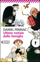 ULTIME NOTIZIE DALLA FAMIGLIA - PENNAC DANIEL