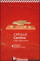 CARMINA. IL LIBRO DELLE POESIE. TESTO LATINO A FRONTE - CATULLO G. VALERIO; GARDINI N. (CUR.)
