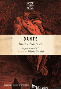 PAOLO E FRANCESCA. INFERNO, CANTO V - ALIGHIERI DANTE; CASADEI A. (CUR.)