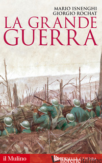 GRANDE GUERRA. 1914-1918 (LA) - ISNENGHI MARIO; ROCHAT GIORGIO