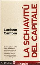 SCHIAVITU' DEL CAPITALE (LA) - CANFORA LUCIANO