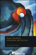 PARADISI ARTIFICIALI (I) - BAUDELAIRE CHARLES; MUSCHITIELLO N. (CUR.)