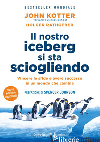 NOSTRO ICEBERG SI STA SCIOGLIENDO. NUOVA EDIZ. (IL) - KOTTER JOHN P.; RATHGEBER HOLGER