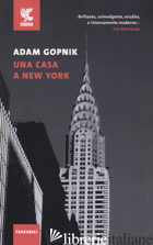 CASA A NEW YORK (UNA) - GOPNIK ADAM