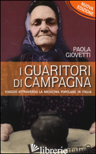 GUARITORI DI CAMPAGNA. VIAGGIO ATTRAVERSO LA MEDICINA POPOLARE IN ITALIA (I) - GIOVETTI PAOLA