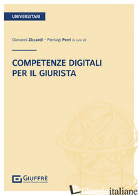 COMPETENZE DIGITALI PER IL GIURISTA - ZICCARDI G. (CUR.); PERRI P. (CUR.)