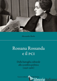 ROSSANA ROSSANDA E IL PCI. DALLA BATTAGLIA CULTURALE ALLA SCONFITTA POLITICA (19 - BARILE ALESSANDRO