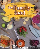 FAMILY FOOD. RICETTE NATURALI PER FAMIGLIE INCASINATE (THE) - MANDRINO GIULIA; ALFIERI ANTONELLA