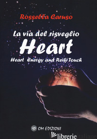 VIA DEL RISVEGLIO. HEART. HEART ENERGY AND REIKI TOUCH (LA) - CARUSO ROSSELLA