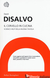 CERVELLO IN CUCINA. SCIENCE HELP DELLA BUONA TAVOLA (IL) - DISALVO DAVID