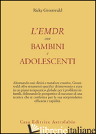 EMDR CON BAMBINI E ADOLESCENTI (L') - GREENWALD RICKY