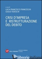 CRISI D'IMPRESA E RISTRUTTURAZIONE DEL DEBITO - FRANCESCHI L. F. (CUR.); TEDESCHI G. (CUR.)