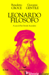 LEONARDO FILOSOFO - CROCE BENEDETTO; GENTILE GIOVANNI; ACCENDERE P. D. (CUR.)