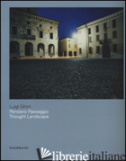 LUIGI GHIRRI. PENSIERO PAESAGGIO. EDIZ. ITALIANA E INGLESE - BENIGNI C. (CUR.); ZANCHI M. (CUR.)