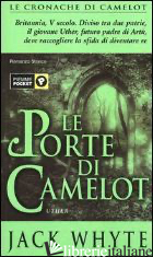 PORTE DI CAMELOT. LE CRONACHE DI CAMELOT (LE). VOL. 7 - WHYTE JACK