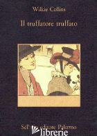 TRUFFATORE TRUFFATO (IL) - COLLINS WILKIE; BASSO F. (CUR.)