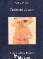 TESTIMONE D'ACCUSA - COLLINS WILKIE