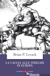 CACCIA ALLE STREGHE IN EUROPA (LA) - LEVACK BRIAN P.